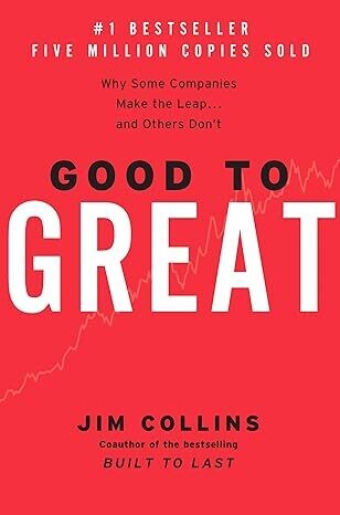 Good to Great: Why Some Companies Make the Leap and Others Don't